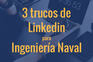 3 trucos de Linkedin para Ingeniería Naval