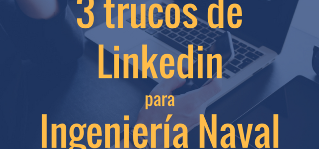 3 trucos de Linkedin para Ingeniería Naval
