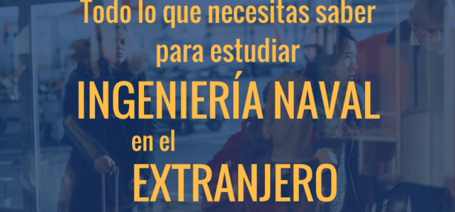 Todo lo que necesitas saber para estudiar Ingeniería Naval en el Extranjero